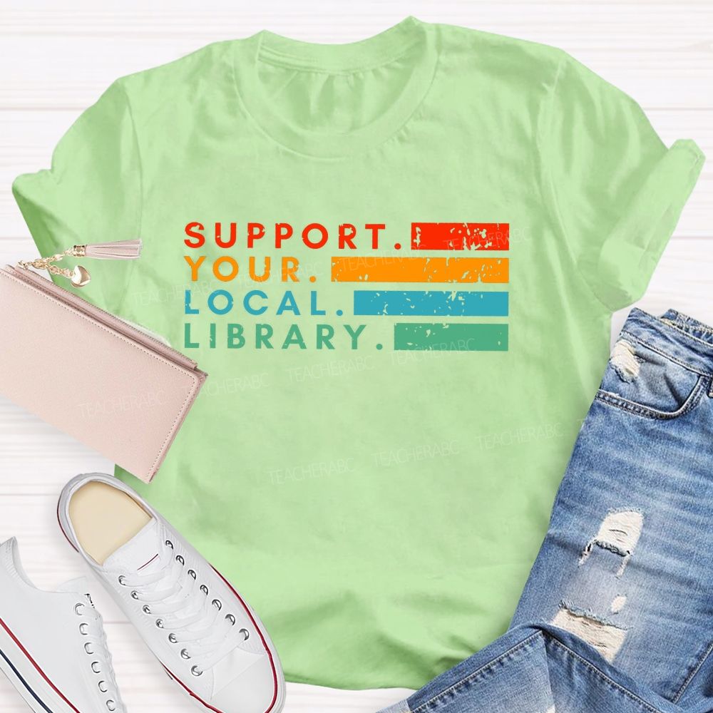 Support Your Local Library Libraries Are Heart Of The Community T-shirt