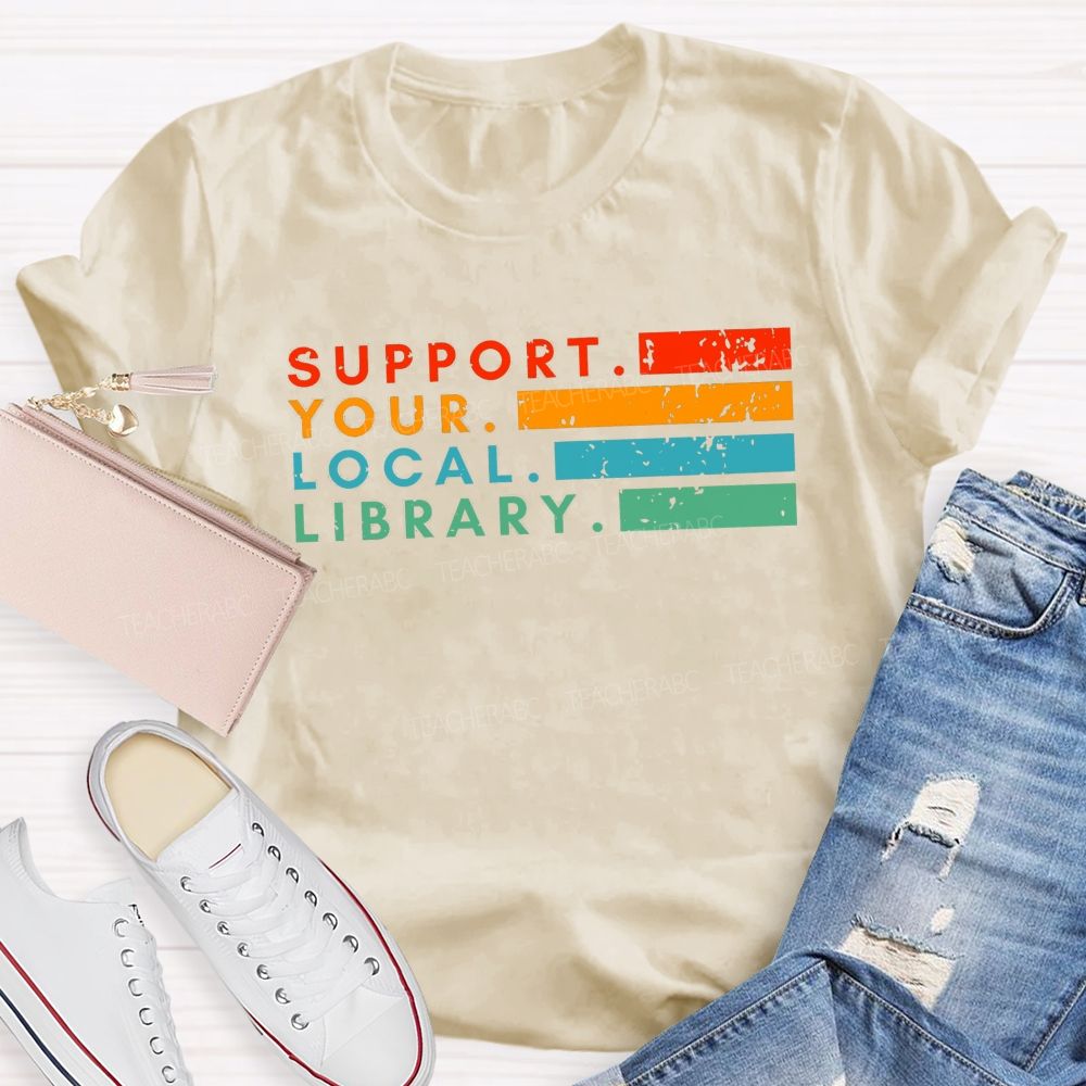 Support Your Local Library Libraries Are Heart Of The Community T-shirt