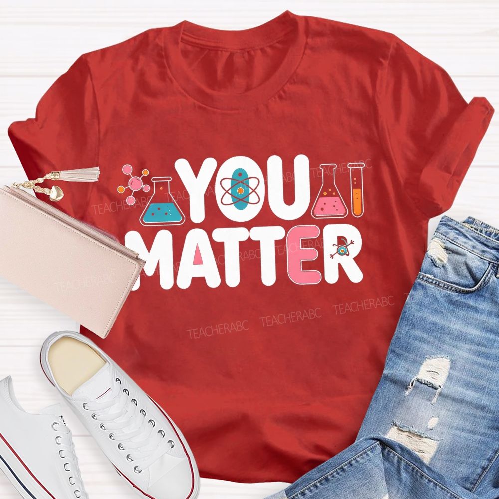 You Matter Science Lab Teacher T-shirt