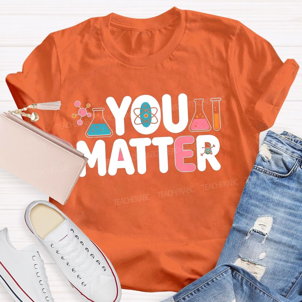 You Matter Science Lab Teacher T-shirt