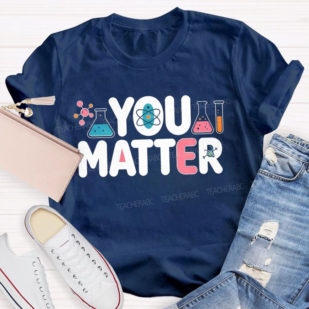 You Matter Science Lab Teacher T-shirt