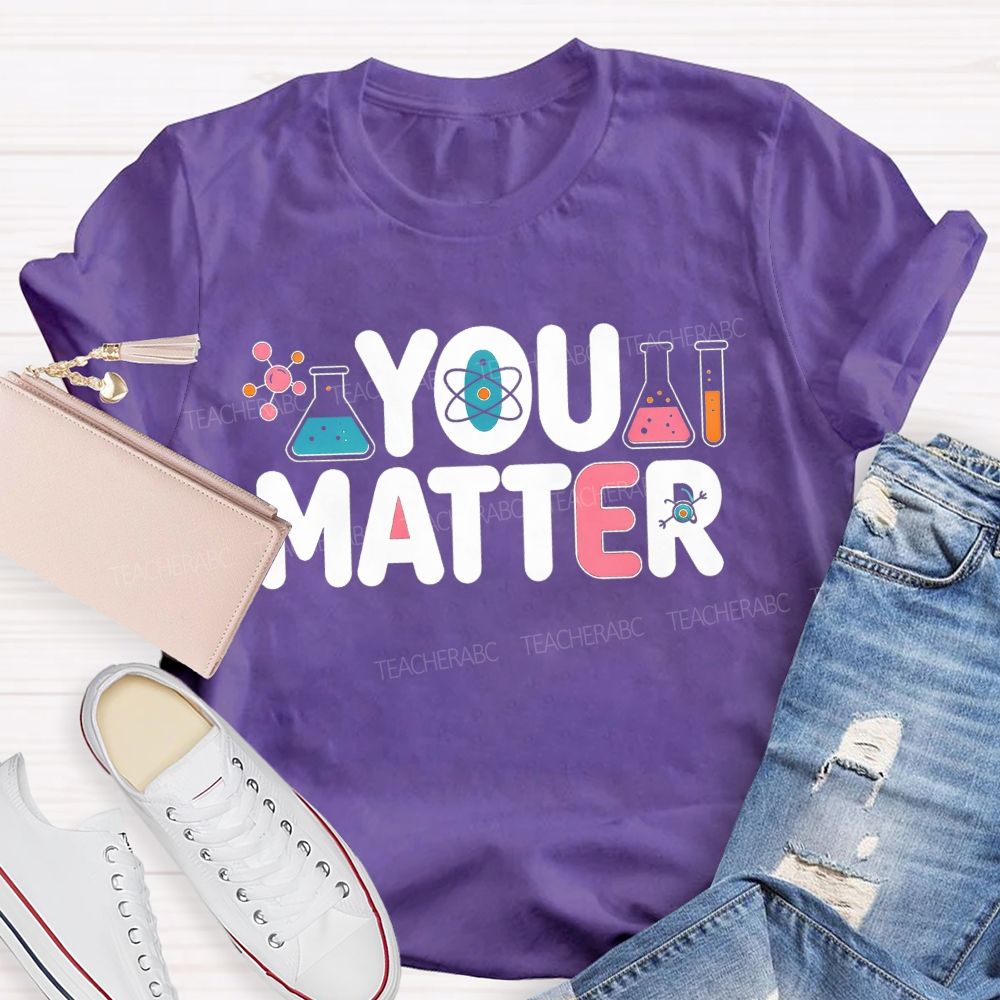 You Matter Science Lab Teacher T-shirt