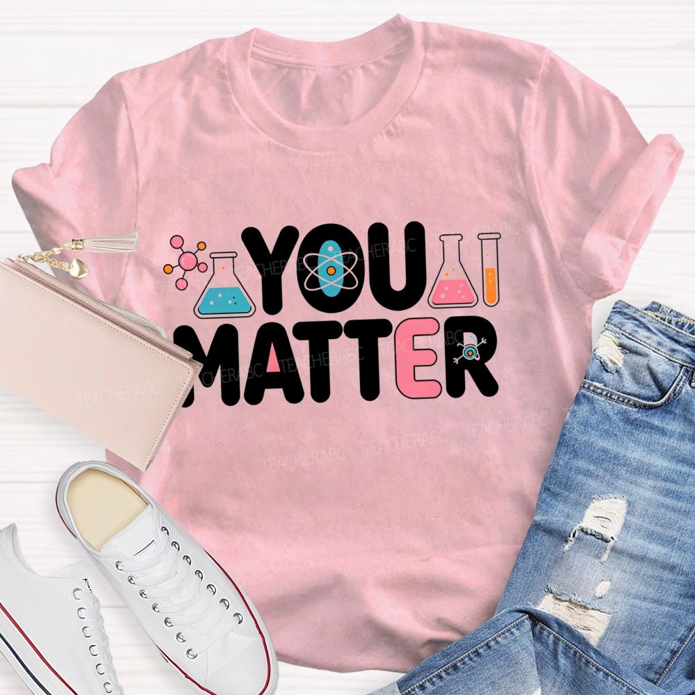 You Matter Science Lab Teacher T-shirt