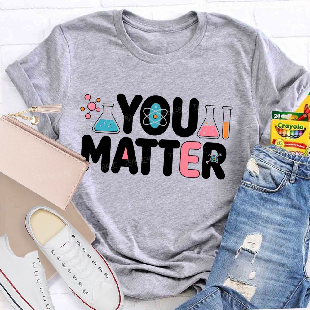 You Matter Science Lab Teacher T-shirt