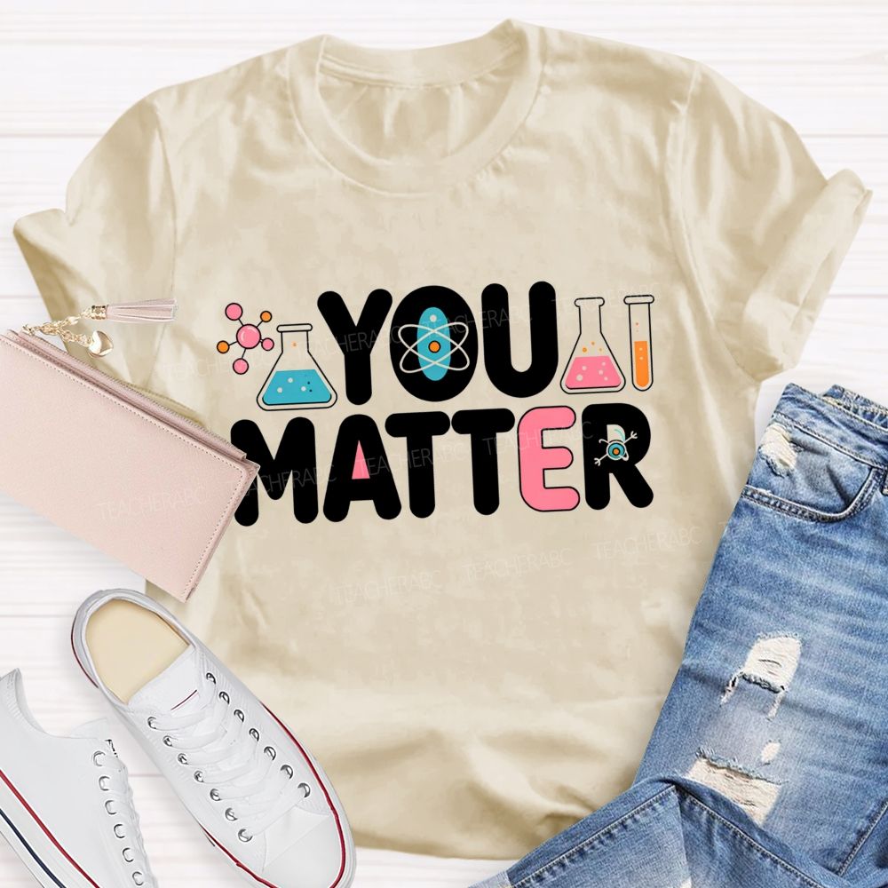 You Matter Science Lab Teacher T-shirt