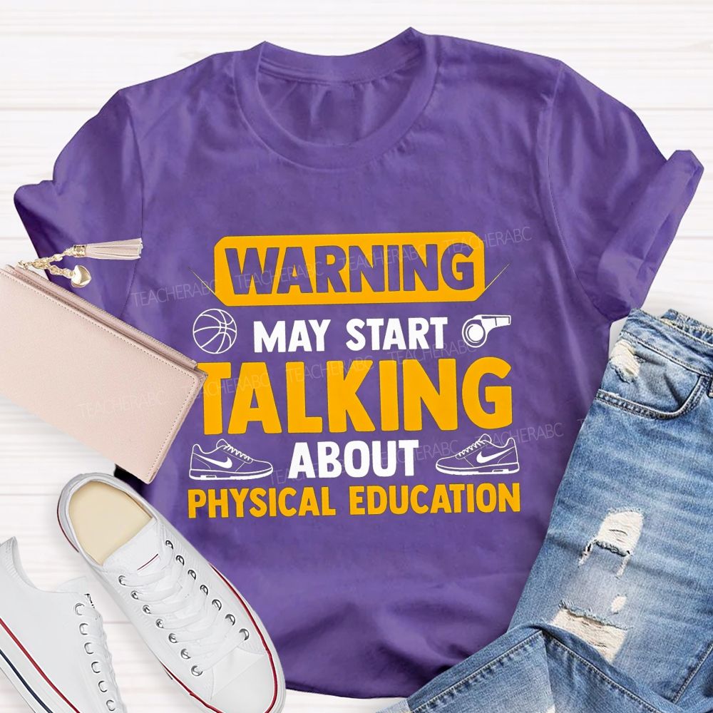 Warning May Start Talking About Physical Education Teacher T-shirt