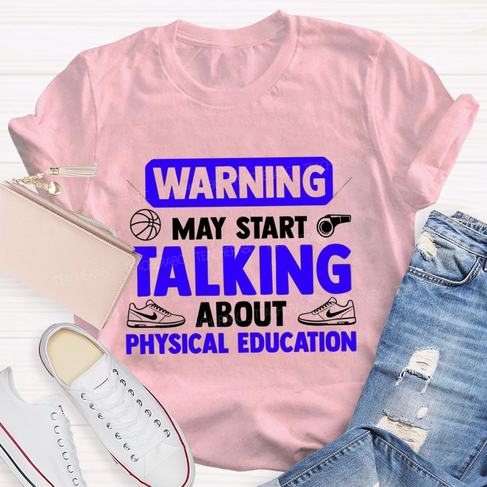 Warning May Start Talking About Physical Education Teacher T-shirt