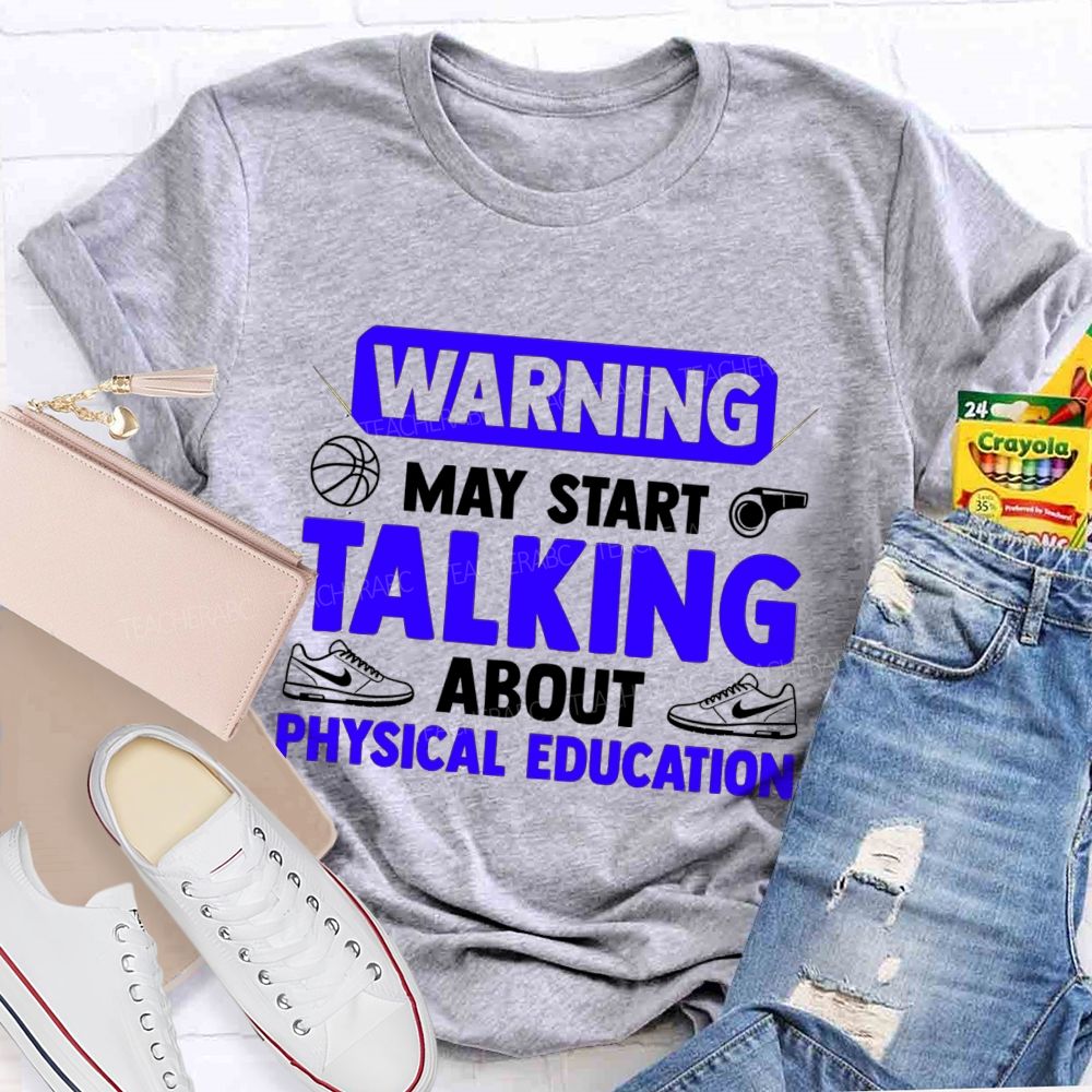 Warning May Start Talking About Physical Education Teacher T-shirt