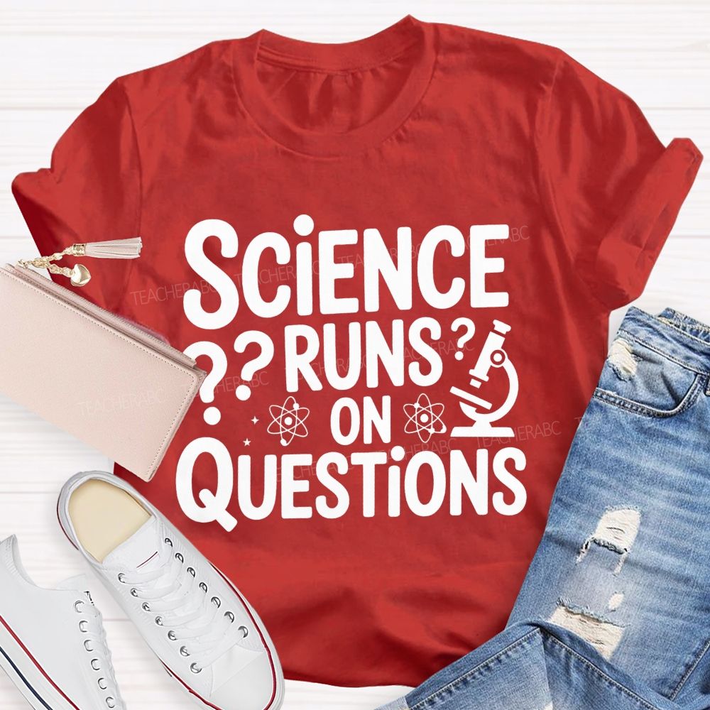 Science Runs On Questions Science Teacher T-shirt