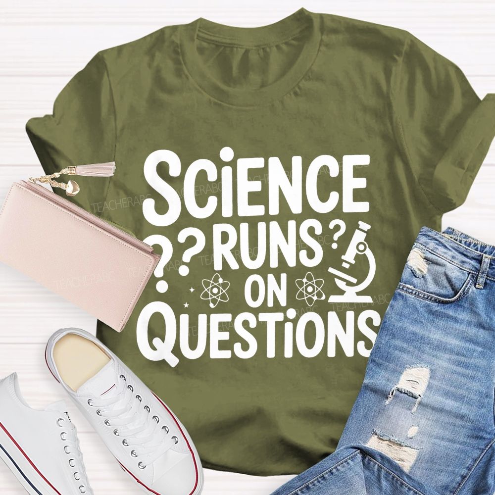 Science Runs On Questions Science Teacher T-shirt