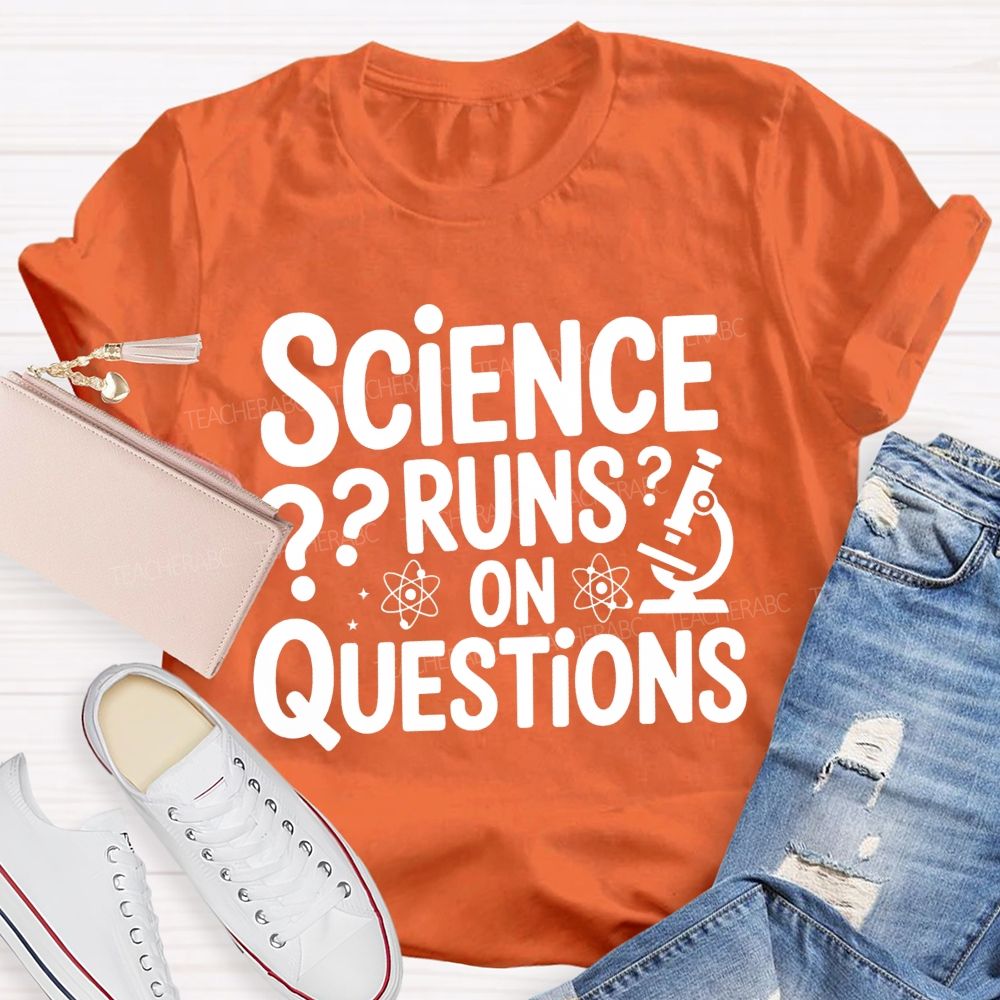Science Runs On Questions Science Teacher T-shirt