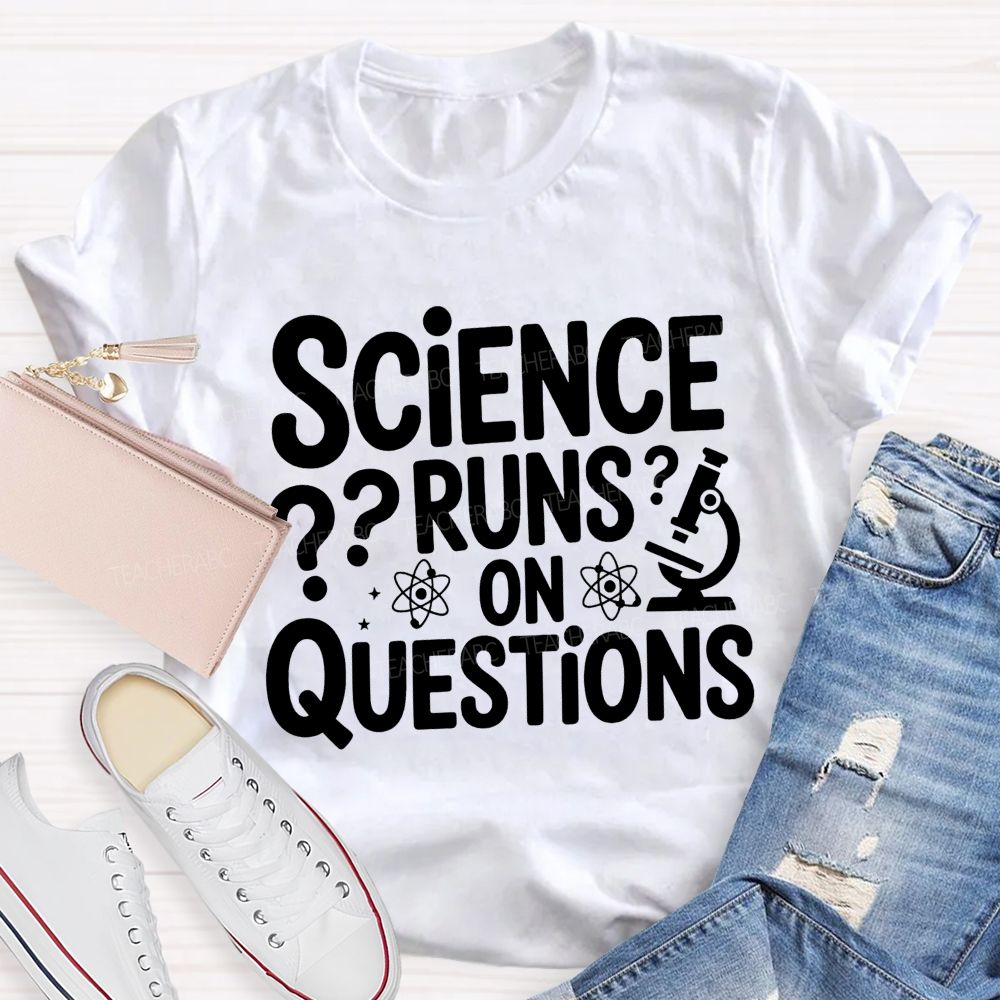 Science Runs On Questions Science Teacher T-shirt