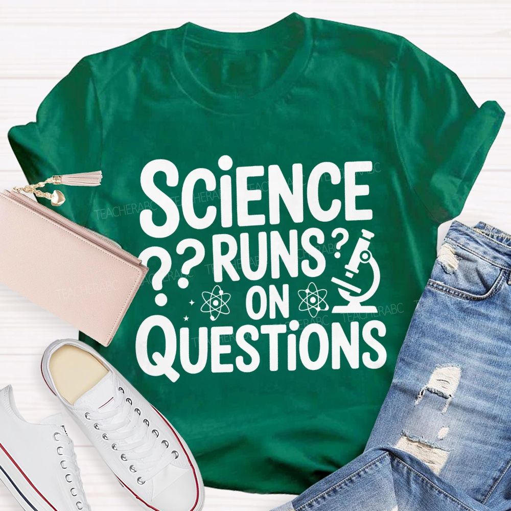 Science Runs On Questions Science Teacher T-shirt