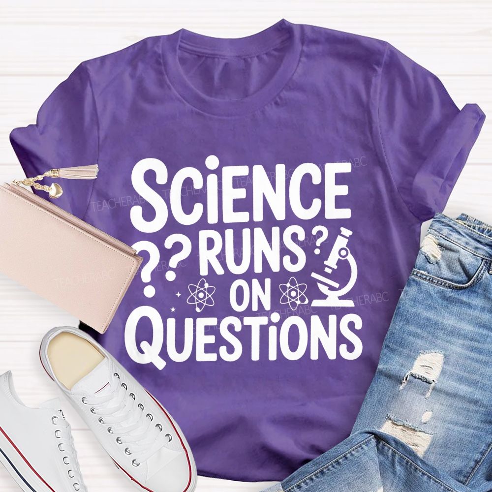 Science Runs On Questions Science Teacher T-shirt