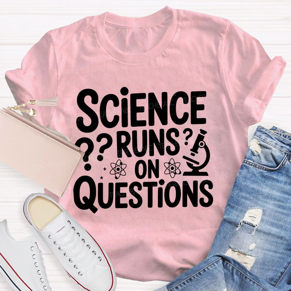 Science Runs On Questions Science Teacher T-shirt