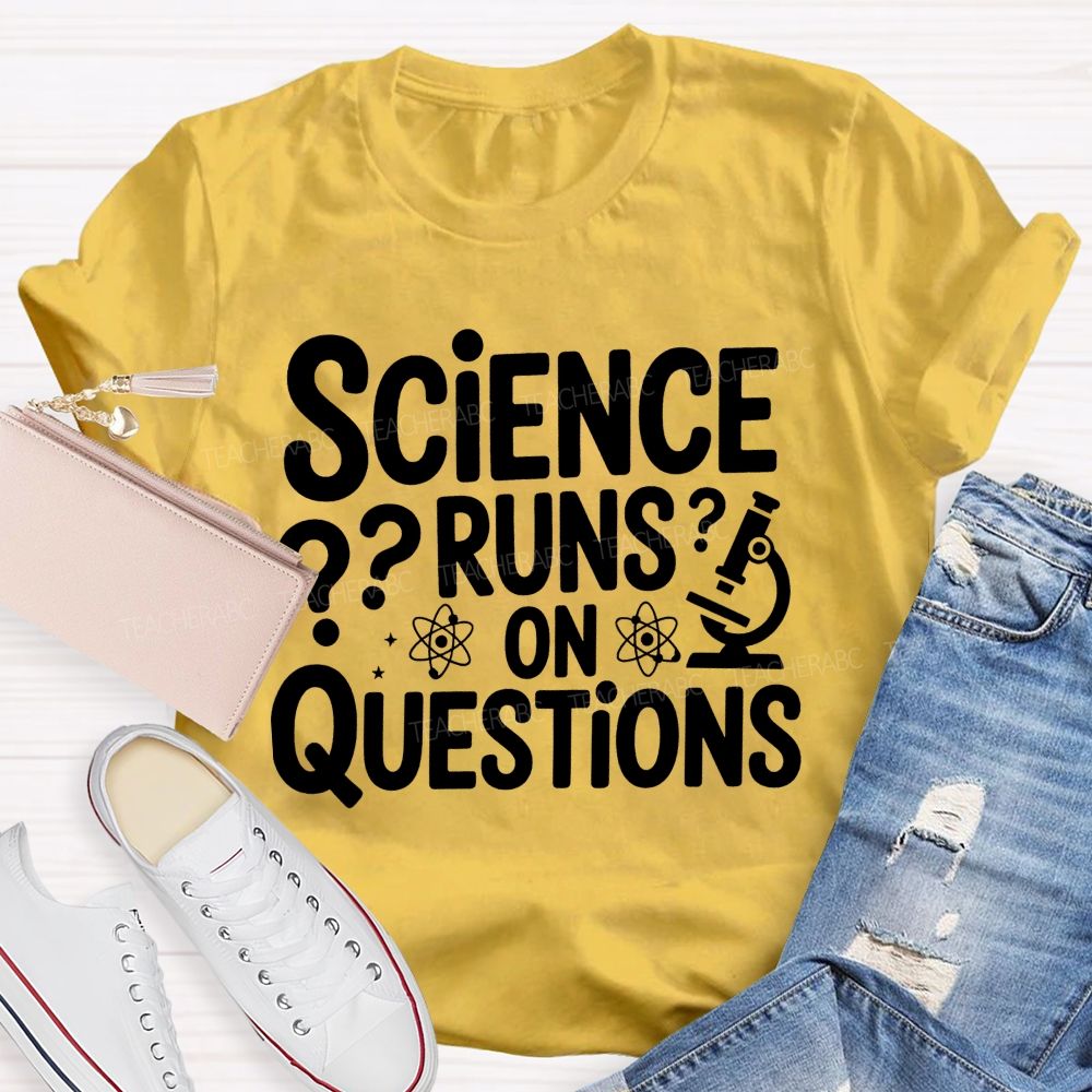 Science Runs On Questions Science Teacher T-shirt