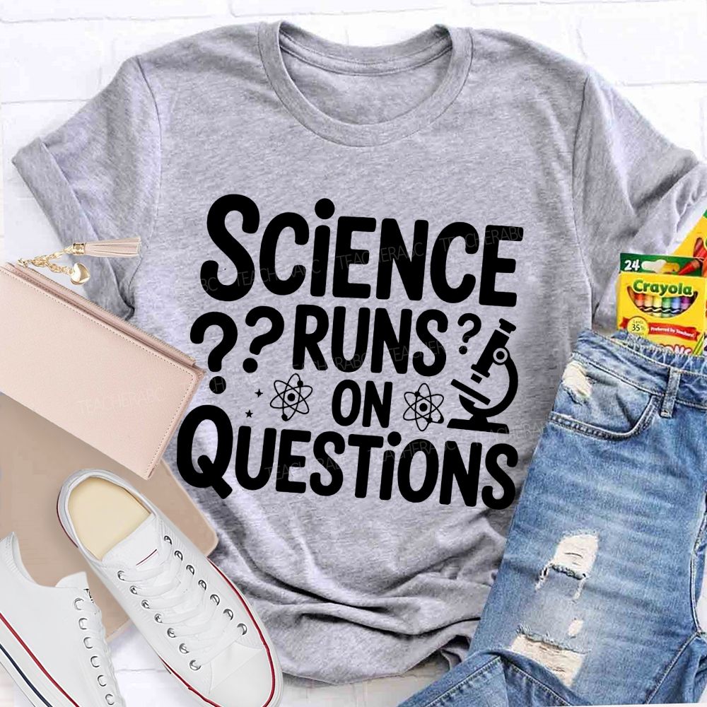 Science Runs On Questions Science Teacher T-shirt