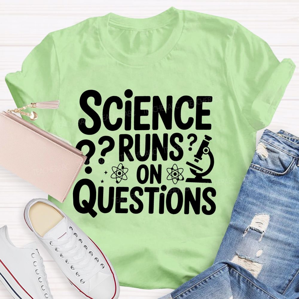 Science Runs On Questions Science Teacher T-shirt