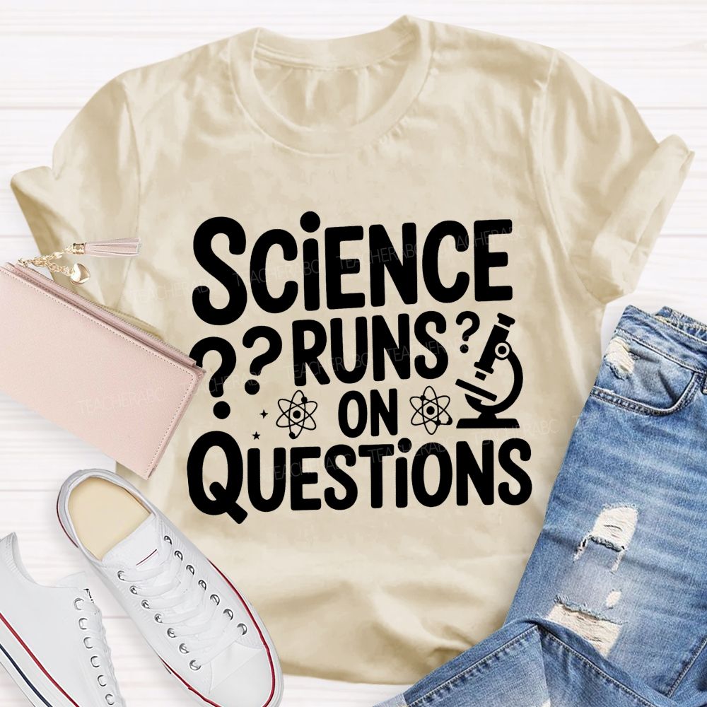 Science Runs On Questions Science Teacher T-shirt