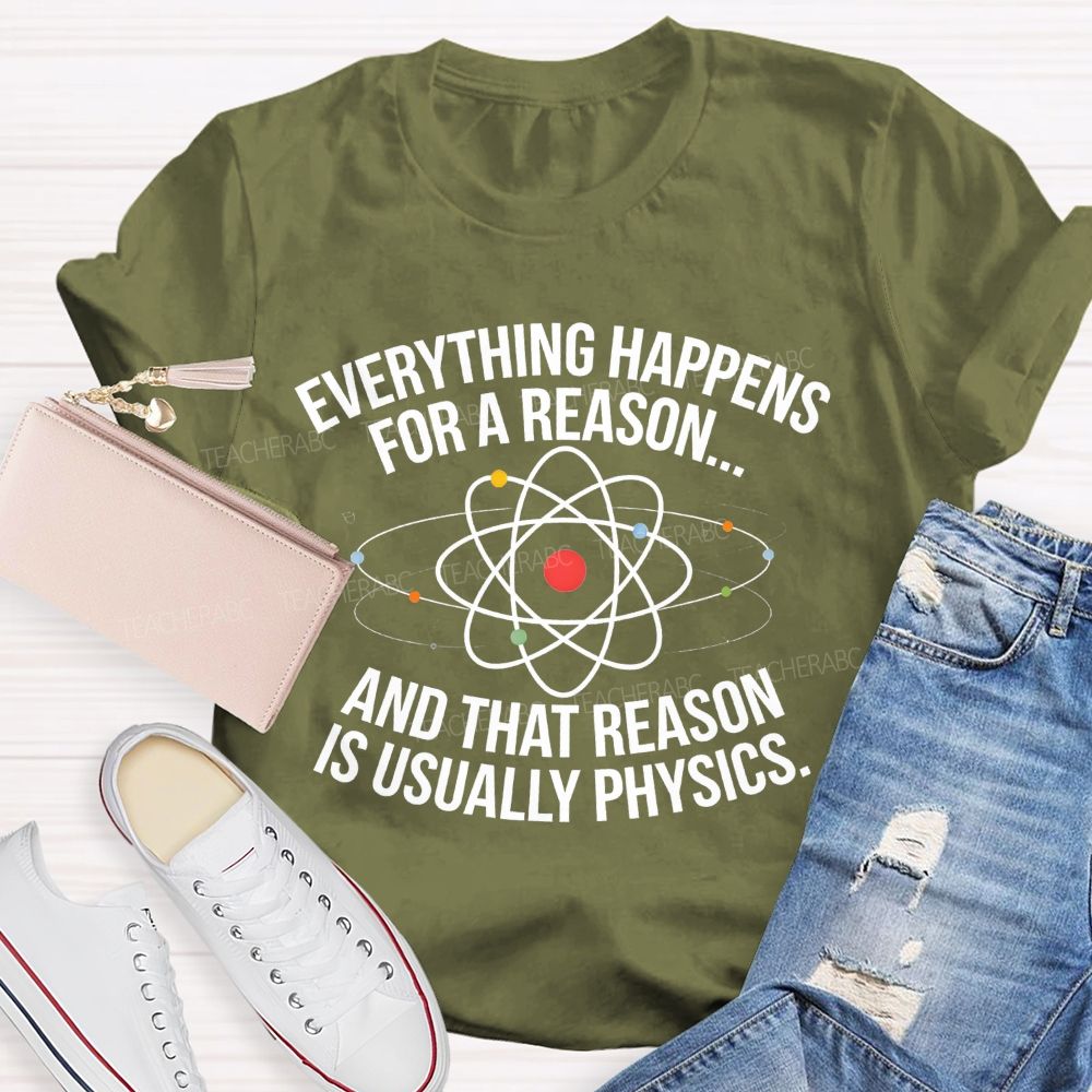Everything Happens For A Reason And That Reason Is Usually Physics Teacher T-shirt