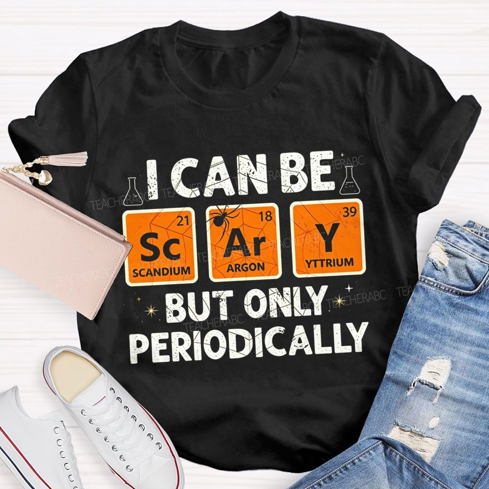 I Can Be Scary But Only Periodically Science Halloween Teacher T-shirt