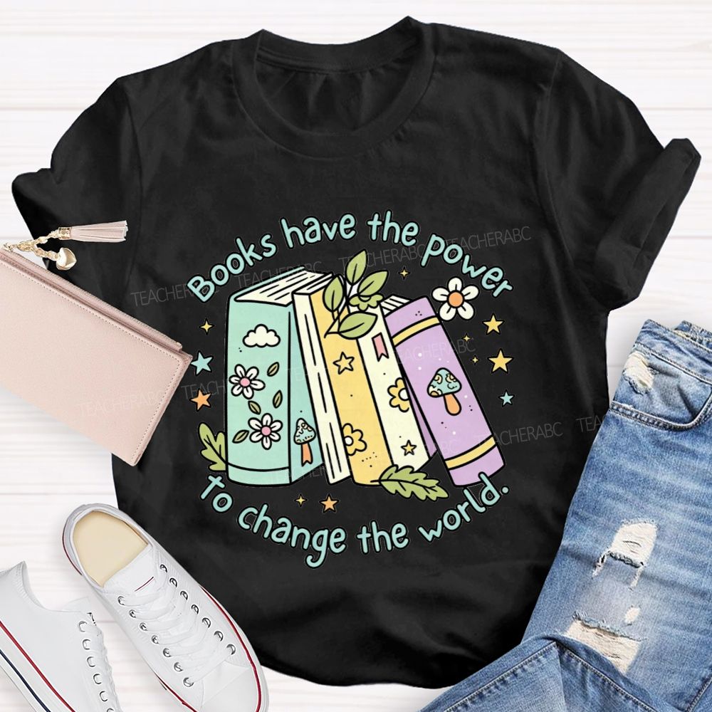 Books Have The Power To Change The World Teacher T-shirt