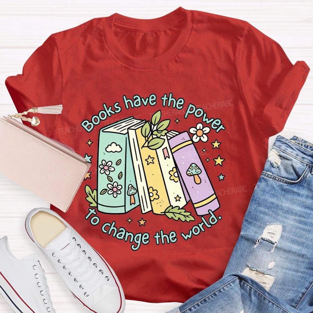 Books Have The Power To Change The World Teacher T-shirt