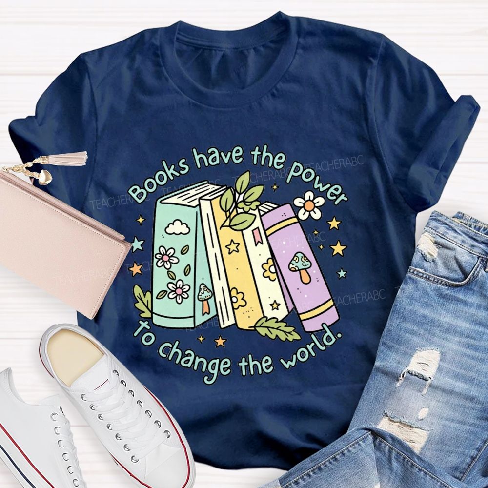 Books Have The Power To Change The World Teacher T-shirt