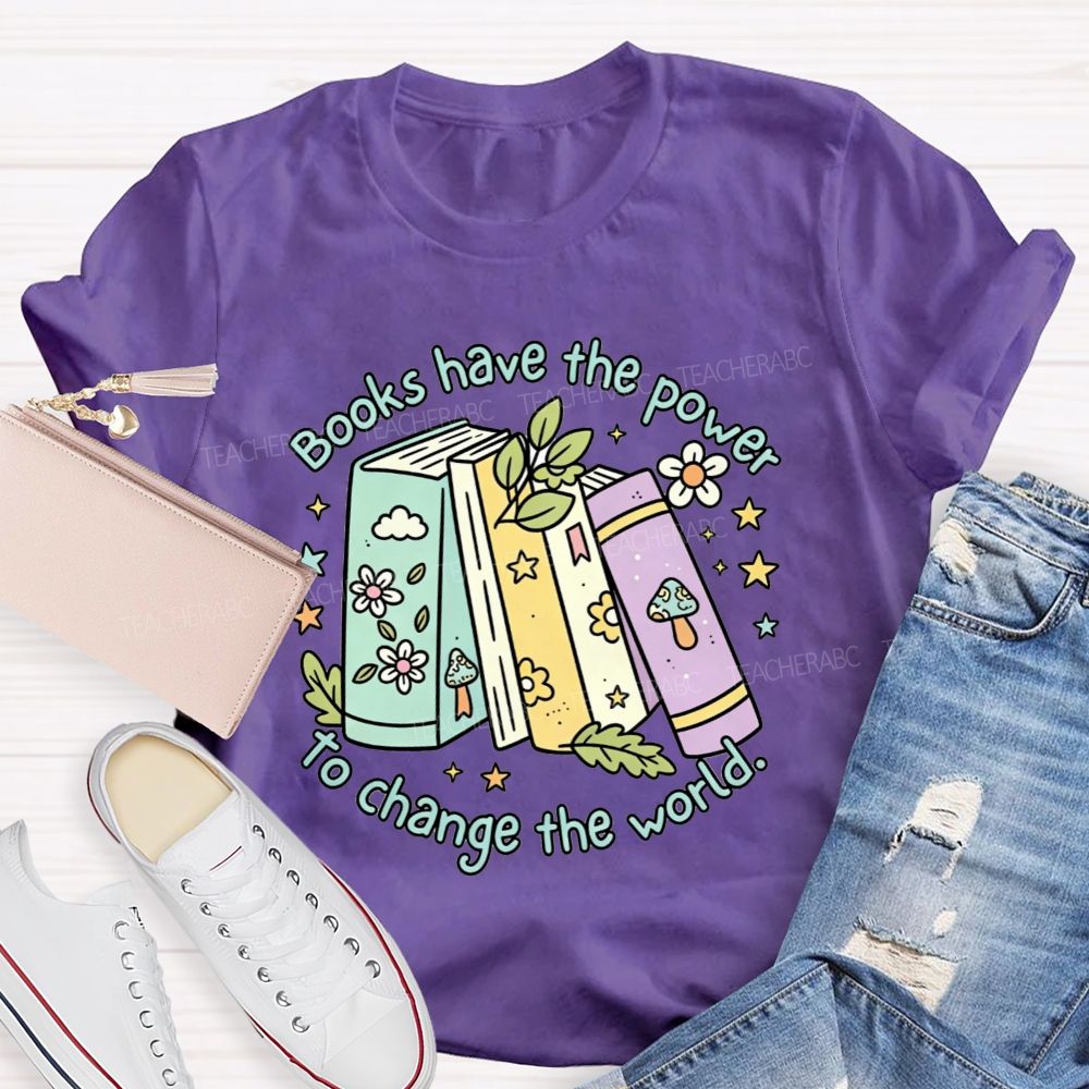 Books Have The Power To Change The World Teacher T-shirt