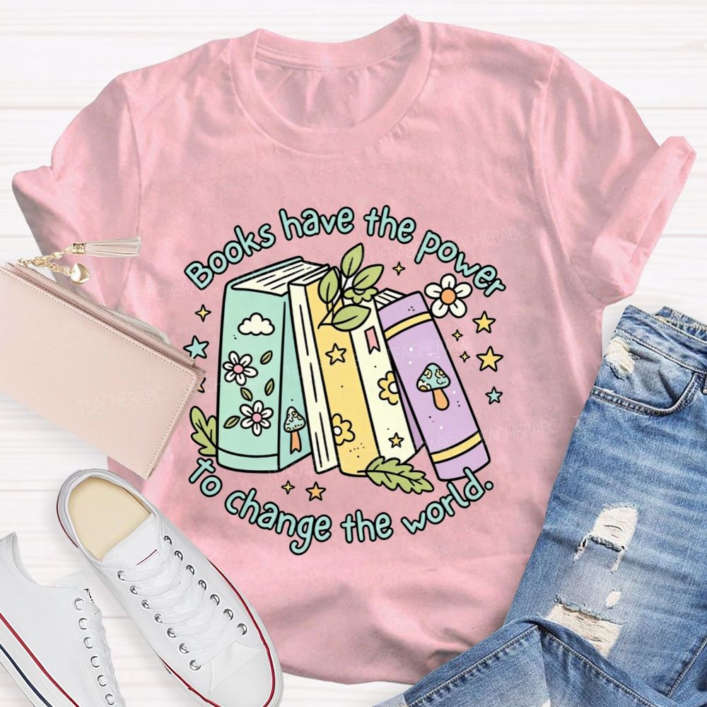 Books Have The Power To Change The World Teacher T-shirt