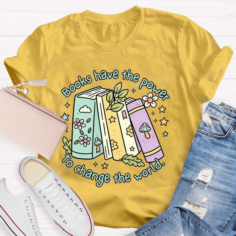 Books Have The Power To Change The World Teacher T-shirt