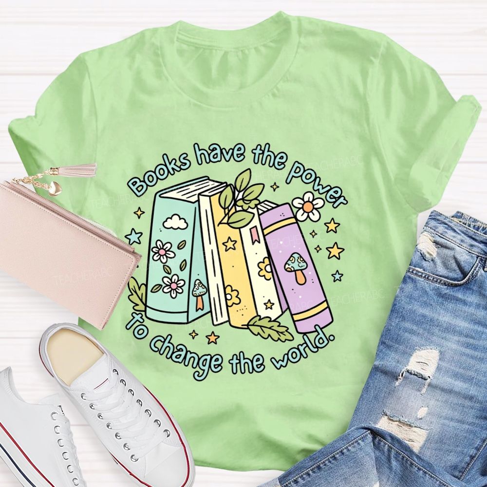 Books Have The Power To Change The World Teacher T-shirt