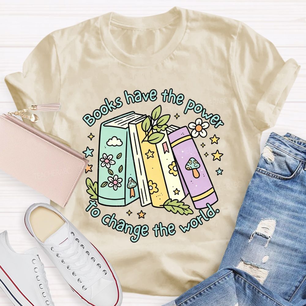 Books Have The Power To Change The World Teacher T-shirt