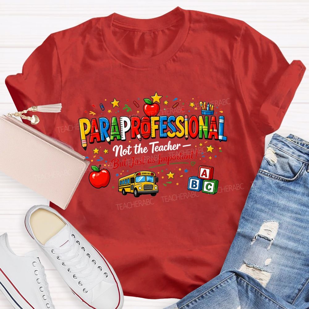 Paraprofessional Not The Teacher But Just As Important Teacher T-shirt
