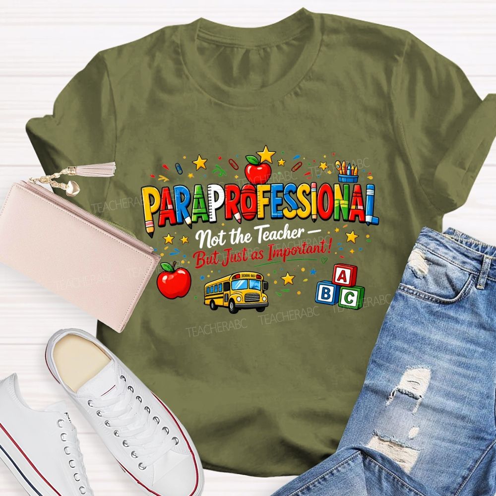 Paraprofessional Not The Teacher But Just As Important Teacher T-shirt