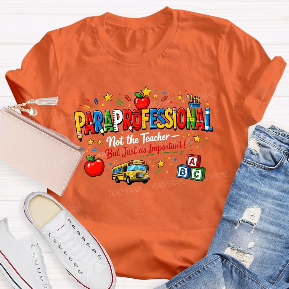 Paraprofessional Not The Teacher But Just As Important Teacher T-shirt