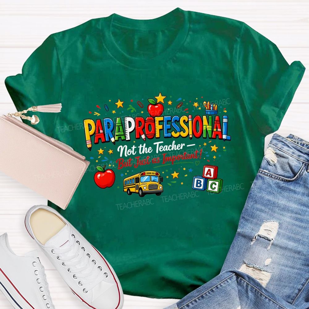Paraprofessional Not The Teacher But Just As Important Teacher T-shirt