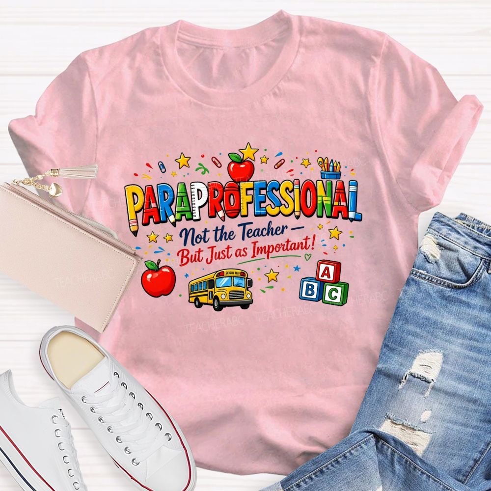 Paraprofessional Not The Teacher But Just As Important Teacher T-shirt