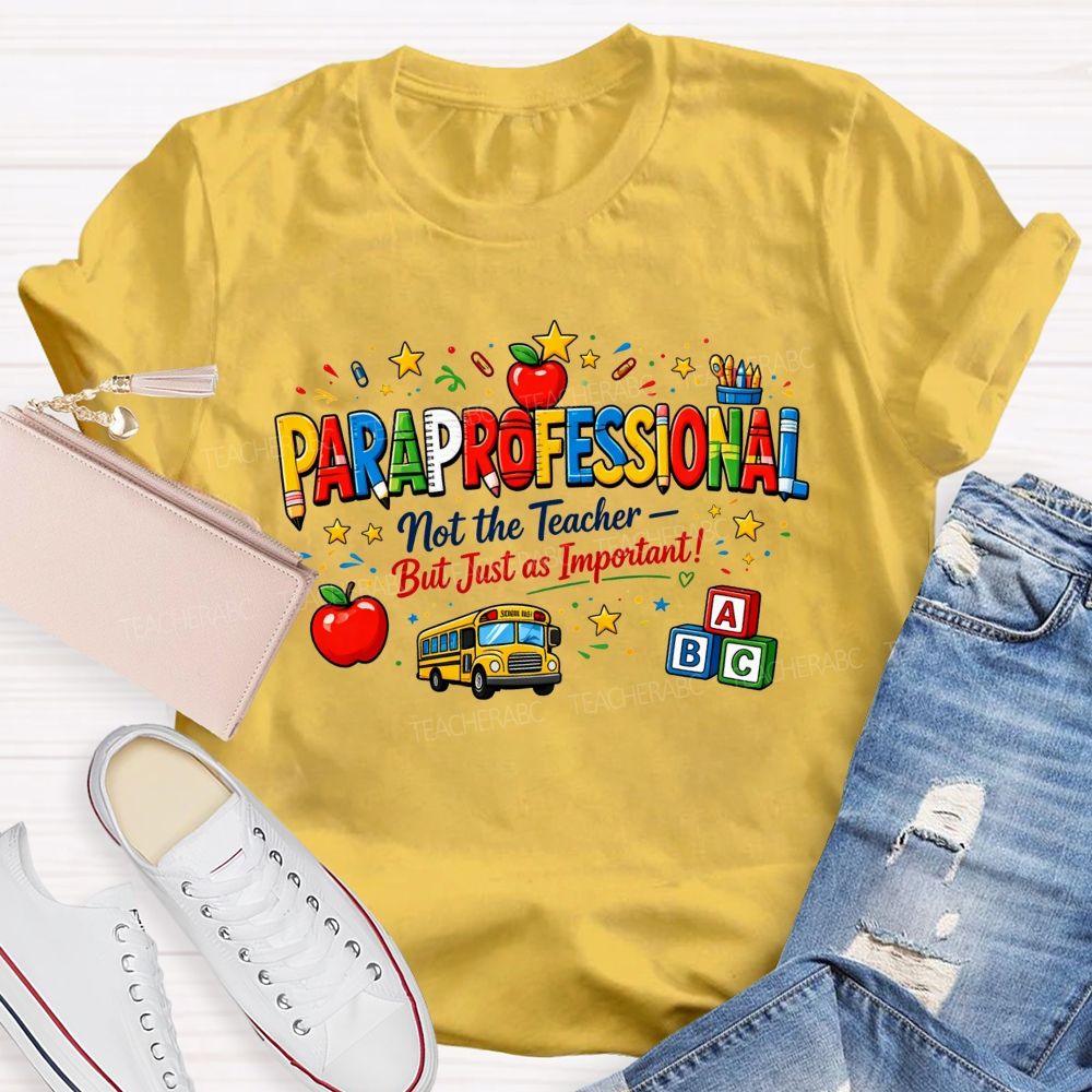 Paraprofessional Not The Teacher But Just As Important Teacher T-shirt