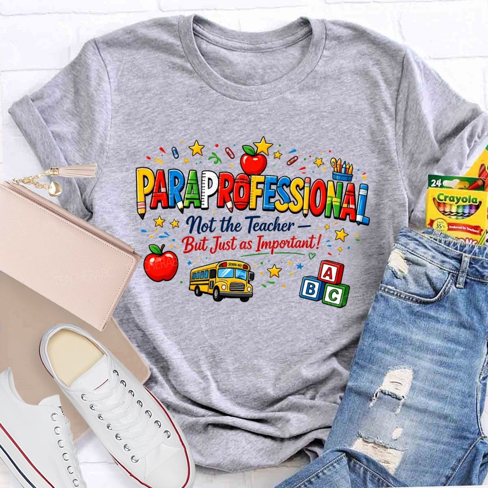 Paraprofessional Not The Teacher But Just As Important Teacher T-shirt