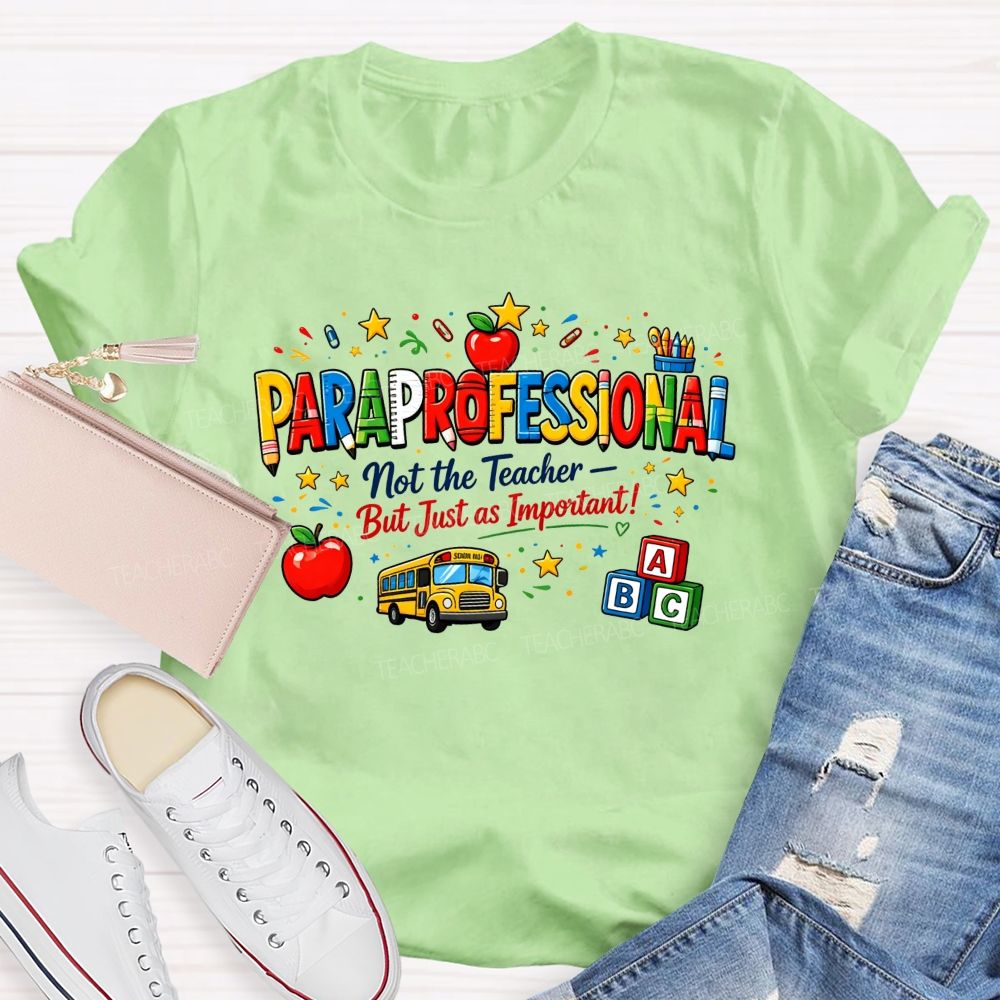 Paraprofessional Not The Teacher But Just As Important Teacher T-shirt