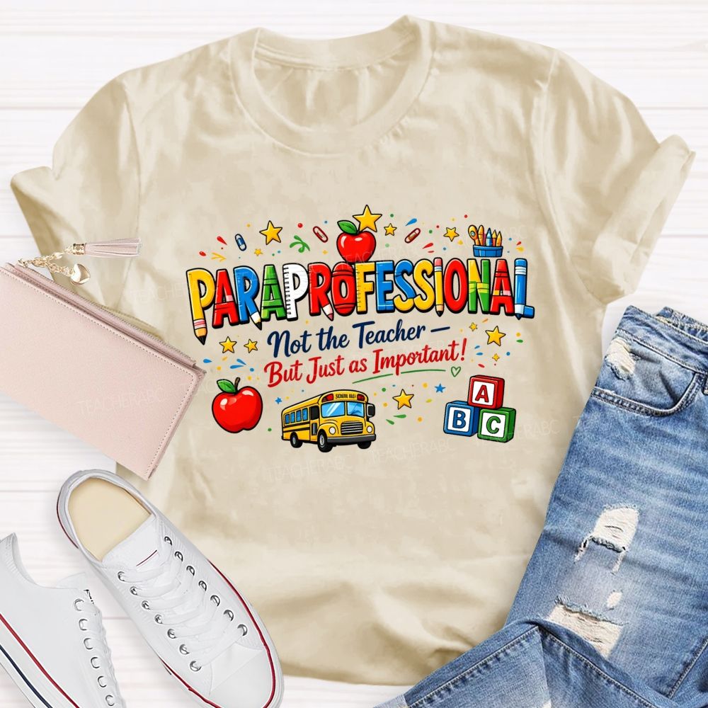 Paraprofessional Not The Teacher But Just As Important Teacher T-shirt