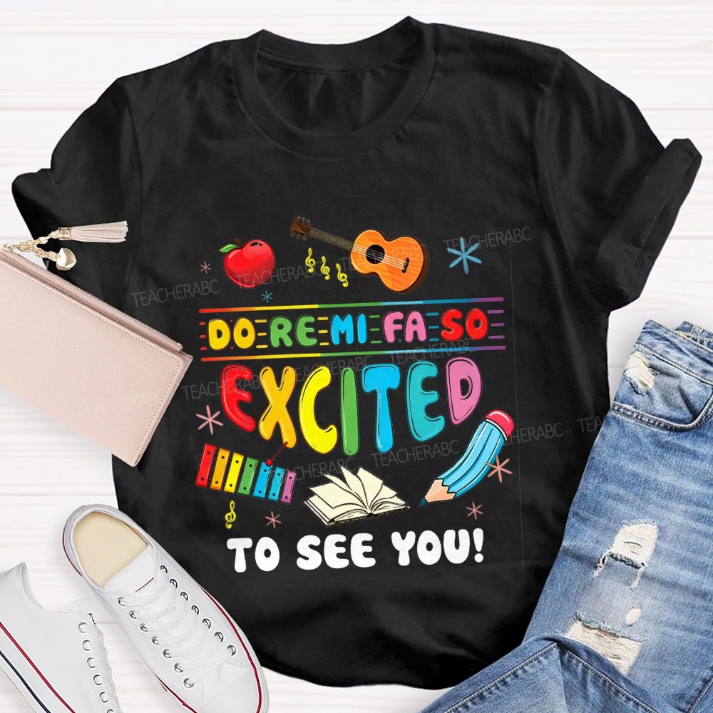 Do Re Mi Fa So Excited To See You Music Teacher T-shirt