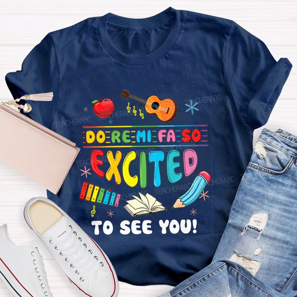 Do Re Mi Fa So Excited To See You Music Teacher T-shirt
