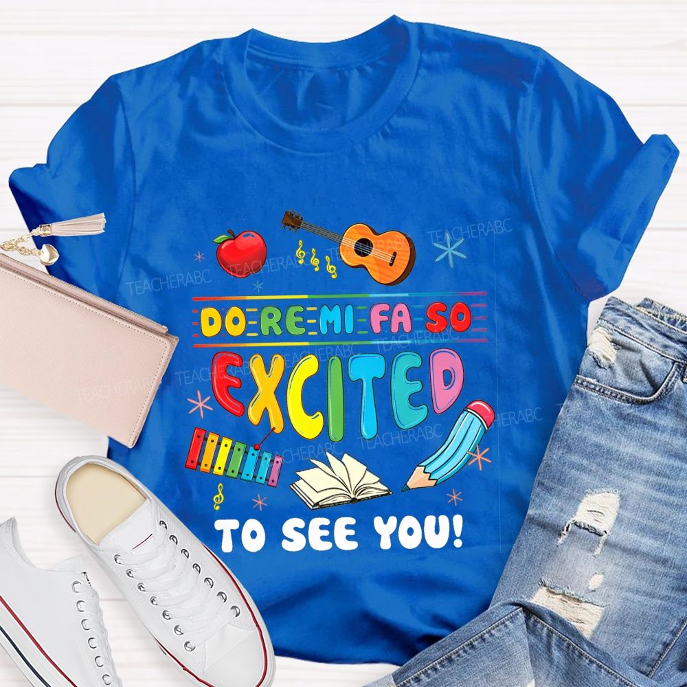 Do Re Mi Fa So Excited To See You Music Teacher T-shirt
