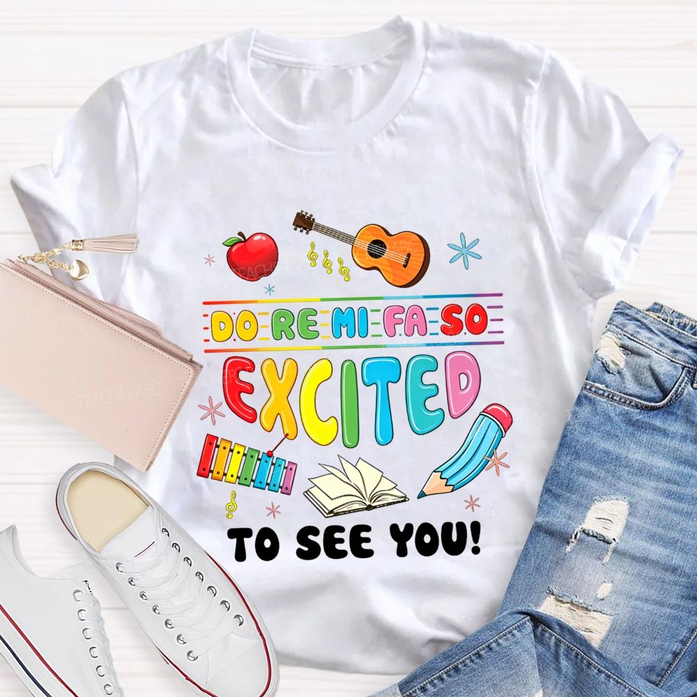 Do Re Mi Fa So Excited To See You Music Teacher T-shirt