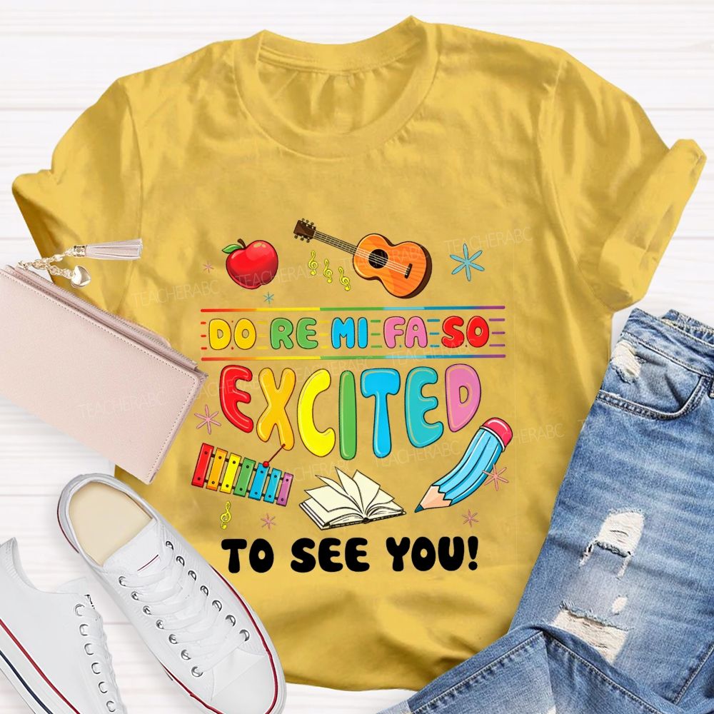 Do Re Mi Fa So Excited To See You Music Teacher T-shirt