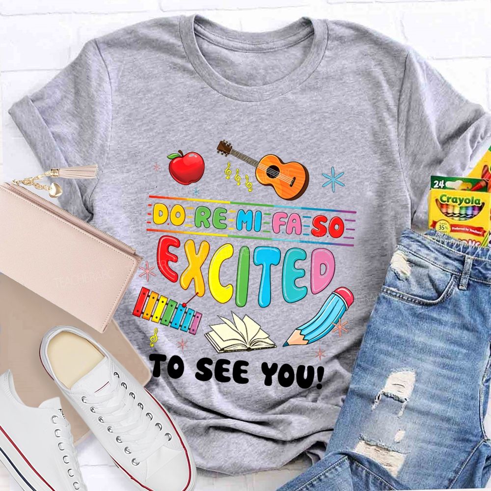Do Re Mi Fa So Excited To See You Music Teacher T-shirt