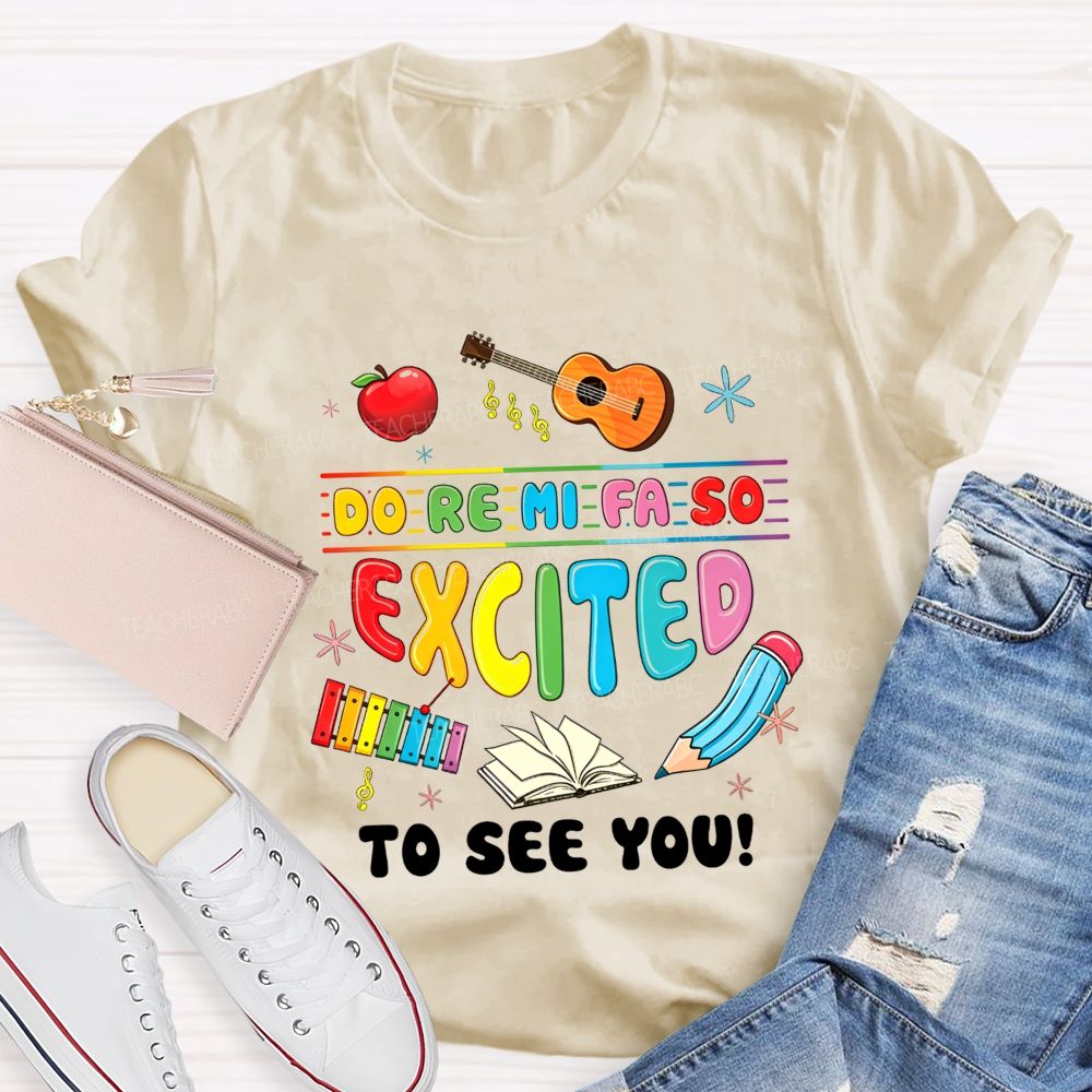 Do Re Mi Fa So Excited To See You Music Teacher T-shirt