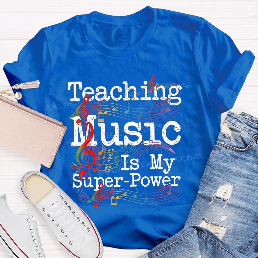 Teaching Music Is My Super Power Teacher T-shirt